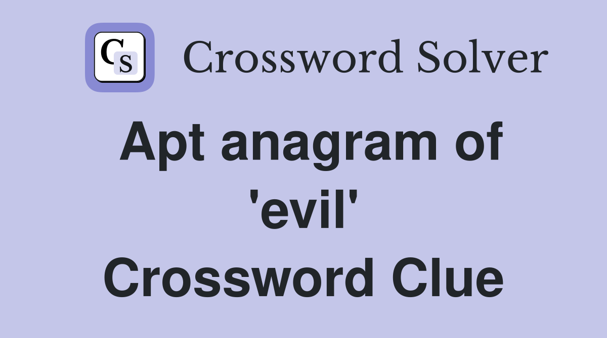 Apt anagram of evil Crossword Clue Answers Crossword Solver